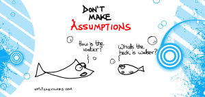 don't make assumptions